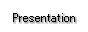 Presentation